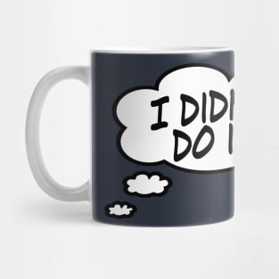 I Didn't Do It! Mug